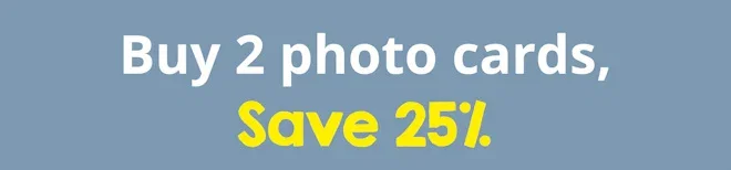 Buy 2 photo cards, save 25%