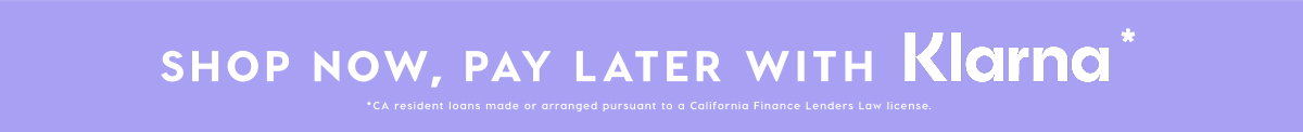 SHOP NOW, PAY LATER WITH KLARNA*