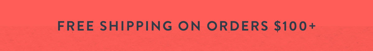 Free shipping on orders $100+