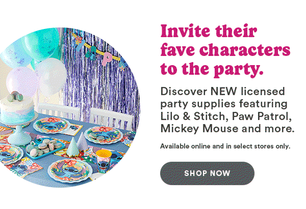 Invite their fave characters to the party. Discover NEW licensed party supplies featuring Lilo & Stitch, Paw Patrol, Mickey Mouse and more. Available online and in select stores only. Shop Now