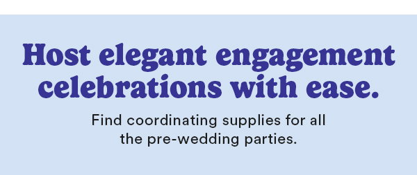 Host elegant engagement celebrations with ease. Find coordinating supplies for all the pre-wedding parties. Shop Now