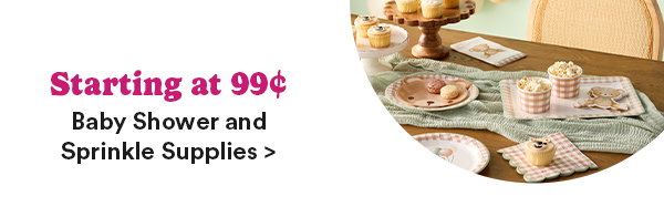 Starting at 99¢ Baby Shower and Sprinkle Supplies >