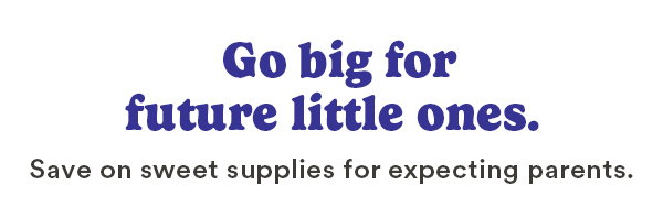 Go big for future little ones. Save on sweet supplies for expecting parents.