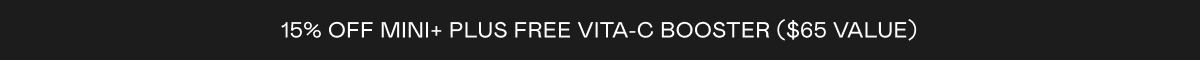 15% off MINI+ Plus Free Vita-C Booster ($65 Value)