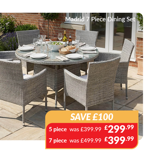 Madrid dining set save £100. 5 piece was £399.99 now £299.99. 7 piece was £499.99 now £399.99