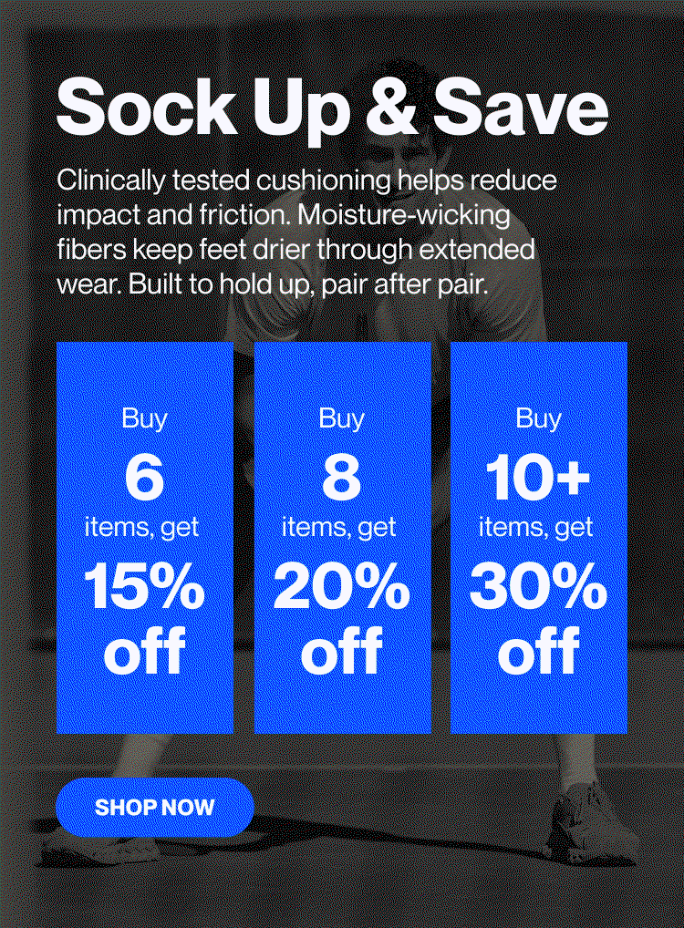 Sock Up & Save  Clinically tested cushioning helps reduce impact and friction. Moisture-wicking fibers keep feet drier through extended wear. Built to hold up, pair after pair.  Buy 6 pairs, get 15% off Buy 8 pairs, get 20% off Buy 10+ pairs, get 30% off