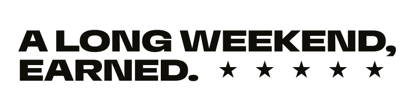A long weekend, earned.