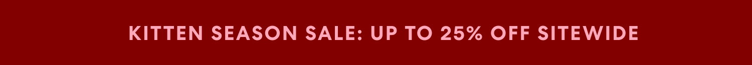Kitten season sale: up to 25% off sitewide