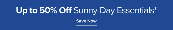 Up to 50% off sunny day essentials. Save now.