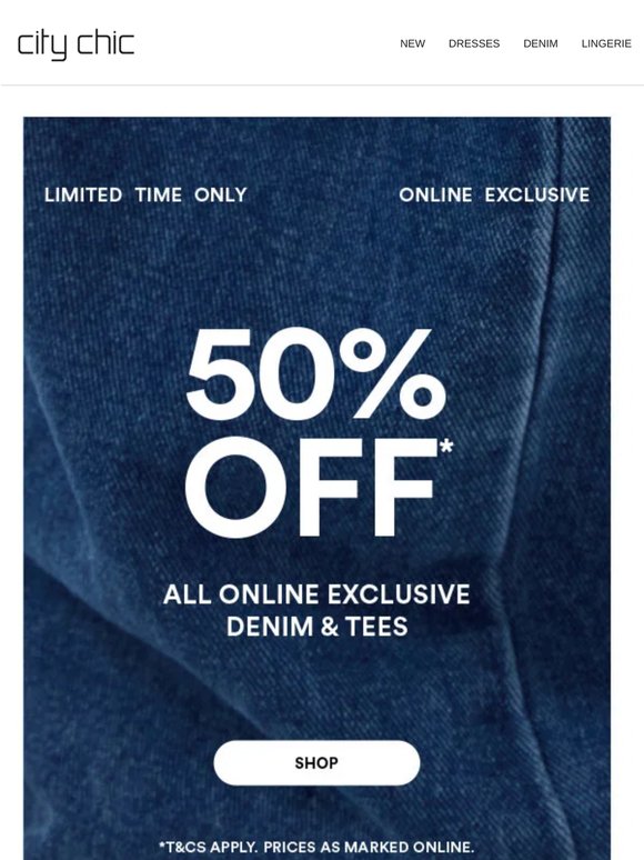 These Won't Last: 50% Off* Online Exclusive Denim & Tees