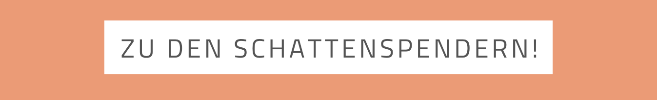 Zu den Schattenspendern!