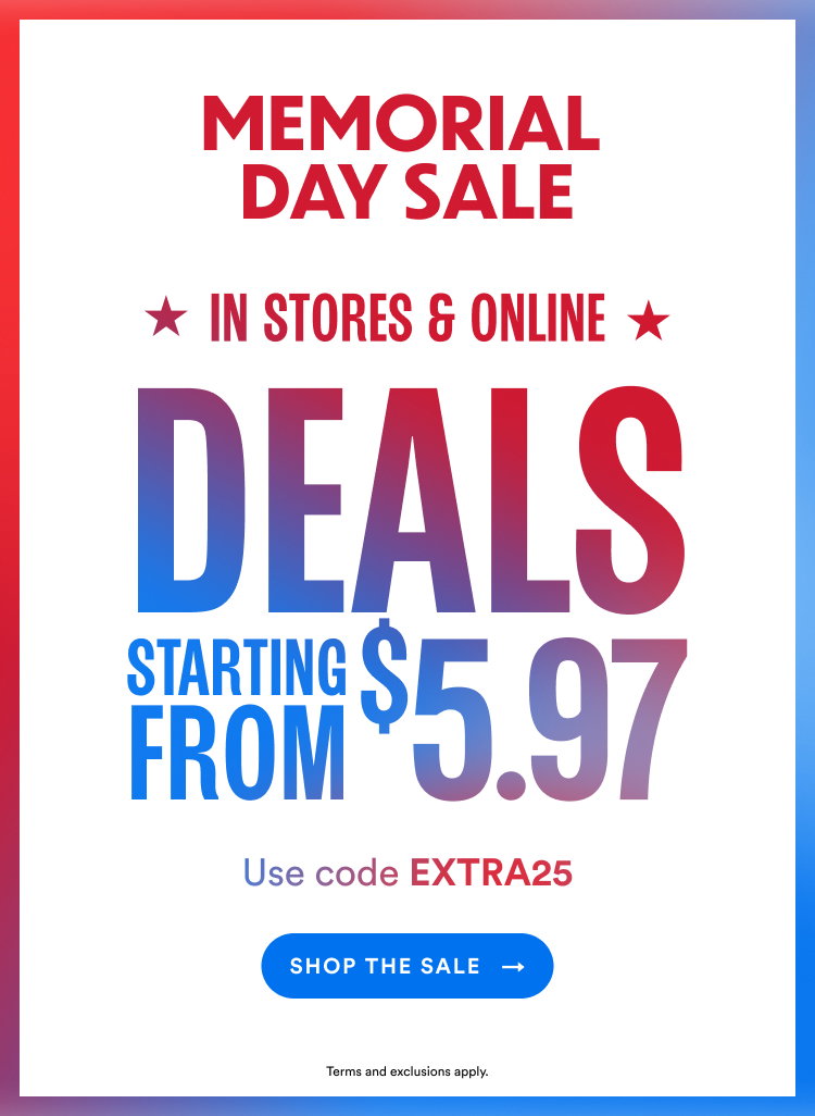 In Stores & Online | Memorial Day Sale | Deals Starting From $5.97 | Use code EXTRA25 | Shop The Sale