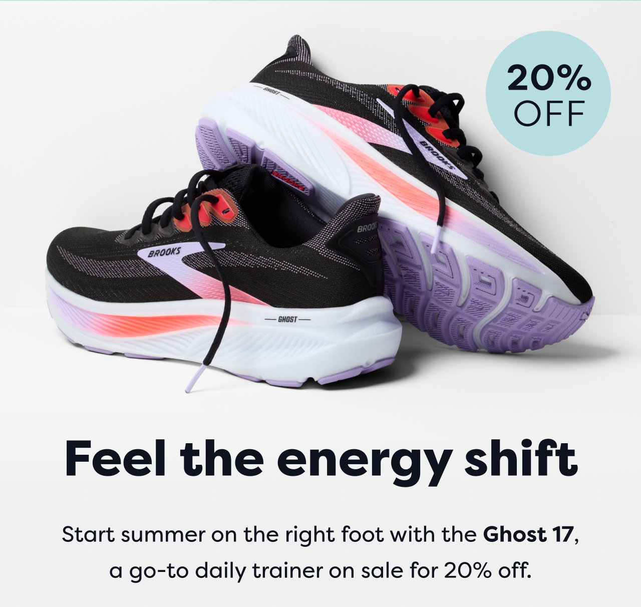 20% OFF | Feel the energy shift | Start summer on the right foot with the Ghost 17, a go-to daily trainer on sale for 20% off.