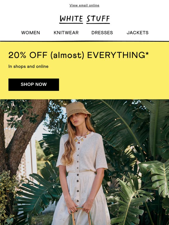 It's HERE: 20% off almost everything, in shops and online ☀️