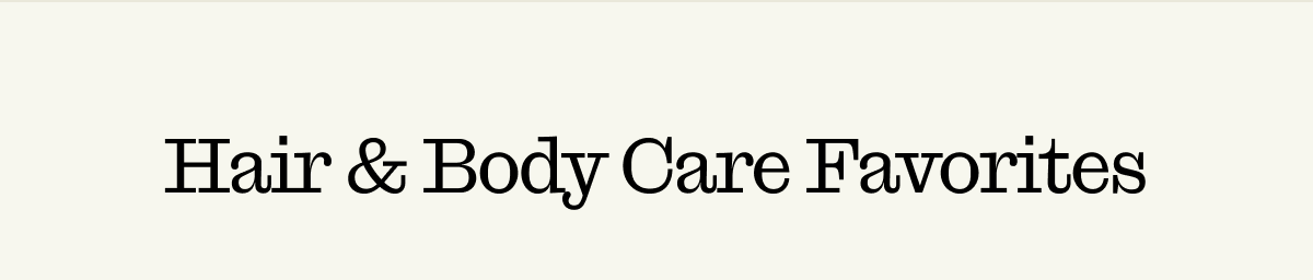 Hair and Body Care Favorites