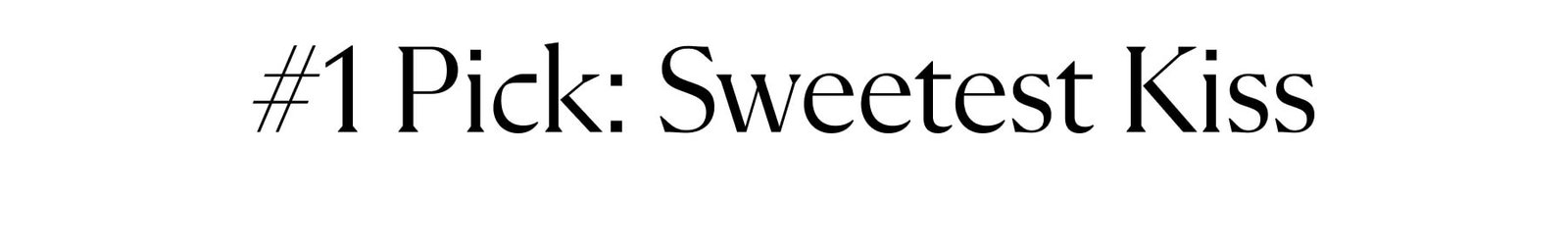 #1 Pick: Sweetest Kiss