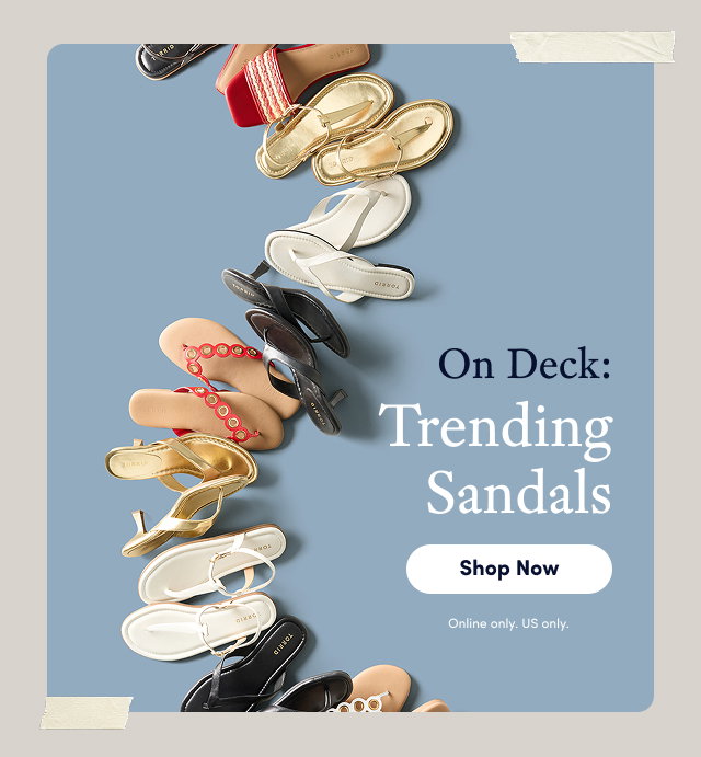 On Deck: Trending Sandals | Shop Now > | Online Only. US only.