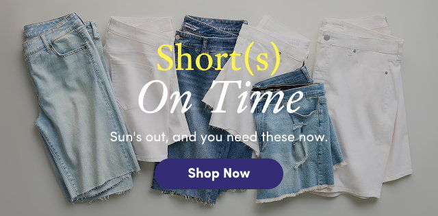 Short(s) On Time | Sun's out, and you need these now. | Shop Now >