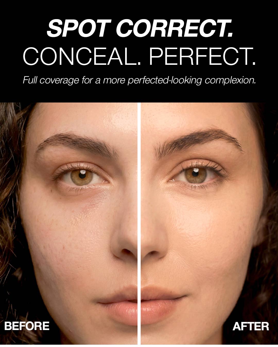 Side-by-side before-and-after close-up of a woman's face on a black background. The left side shows bare skin with visible dark circles and uneven tone; the right side shows smoothed, even-looking skin. Text above reads: "Spot Correct. Conceal. Perfect. — Full coverage for a more perfected-looking complexion." Labels read "Before" and "After."