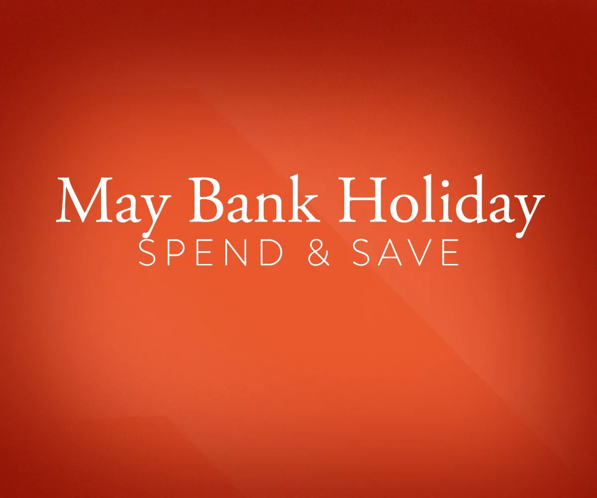 May Bank Holiday Spend & Save