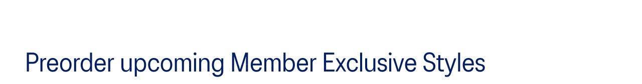 Preorder upcoming Member Exclusive Styles