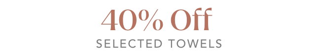40% Off Selected Towels
