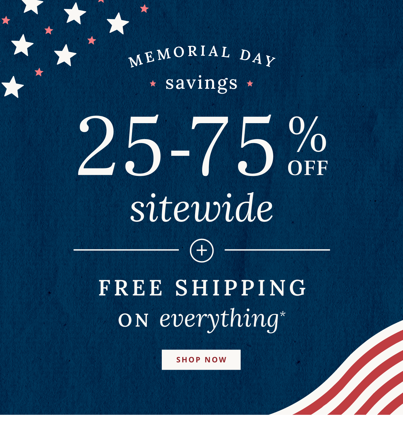 25-75% Off sitewide + FREE SHIPPING on everything*