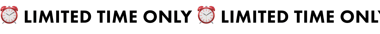 Limited Time Only.