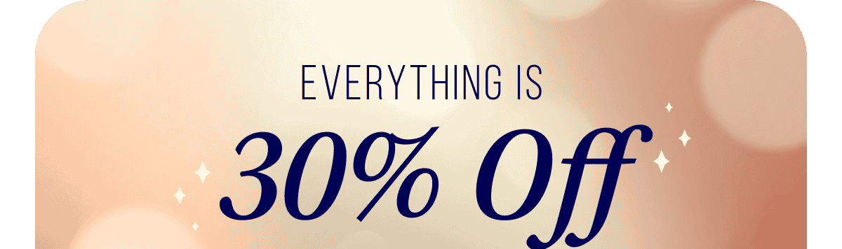 Everything Is 30% OFF