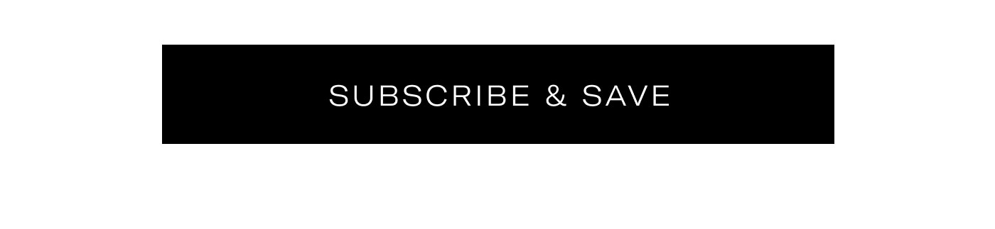 SUBSCRIBE & SAVE