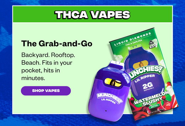 THCA Vapes The Grab-and-Go Backyard. Rooftop. Beach. Fits in your pocket, hits in minutes.