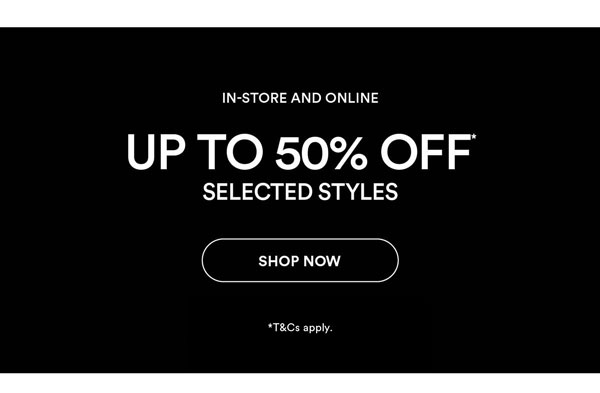 Shop Up To 50% Off* Selected Styles