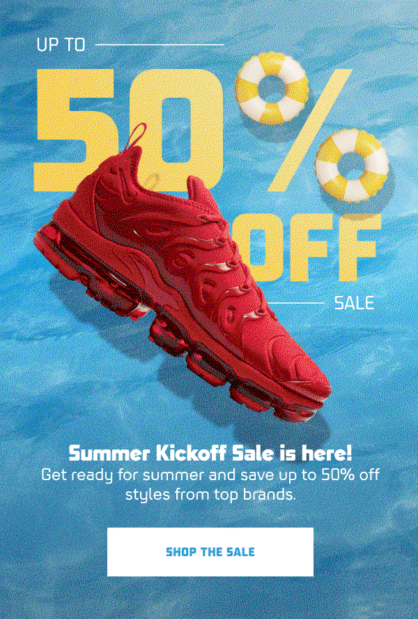 HUGE SAVINGS UP TO 50% OFF  Secondary  Summer Kickoff Sale is here!    Get ready for summer and save up to 50% off styles from top brands.  CTA: SHOP THE SALE