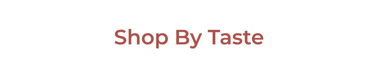 Shop by taste >