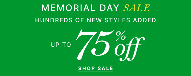Memorial Day Sale - Hundreds of new styles added up to 75% off - Shop sale