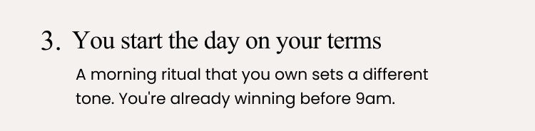 You start the day on your terms