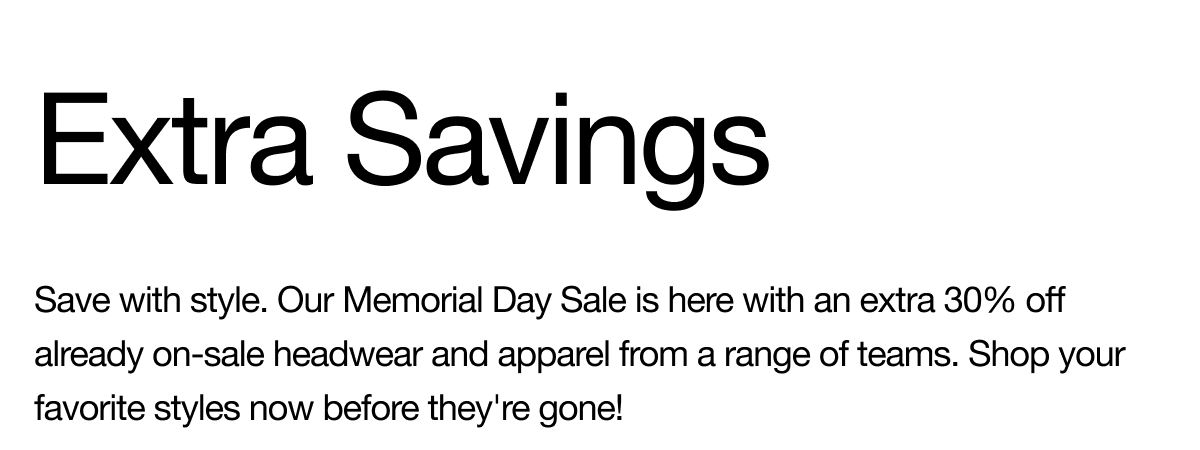 Extra Savings. Save with style. Our Memorial Day Sale is here. 