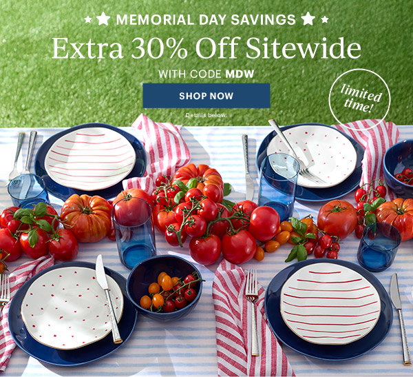 MEMORIAL DAY SAVINGS  Extra 30% Off Sitewide  WITH CODE MDW  [SHOP NOW] Details below.  limited time!