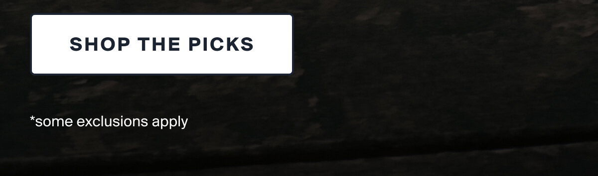 SHOP THE PICKS | *some exclusions apply