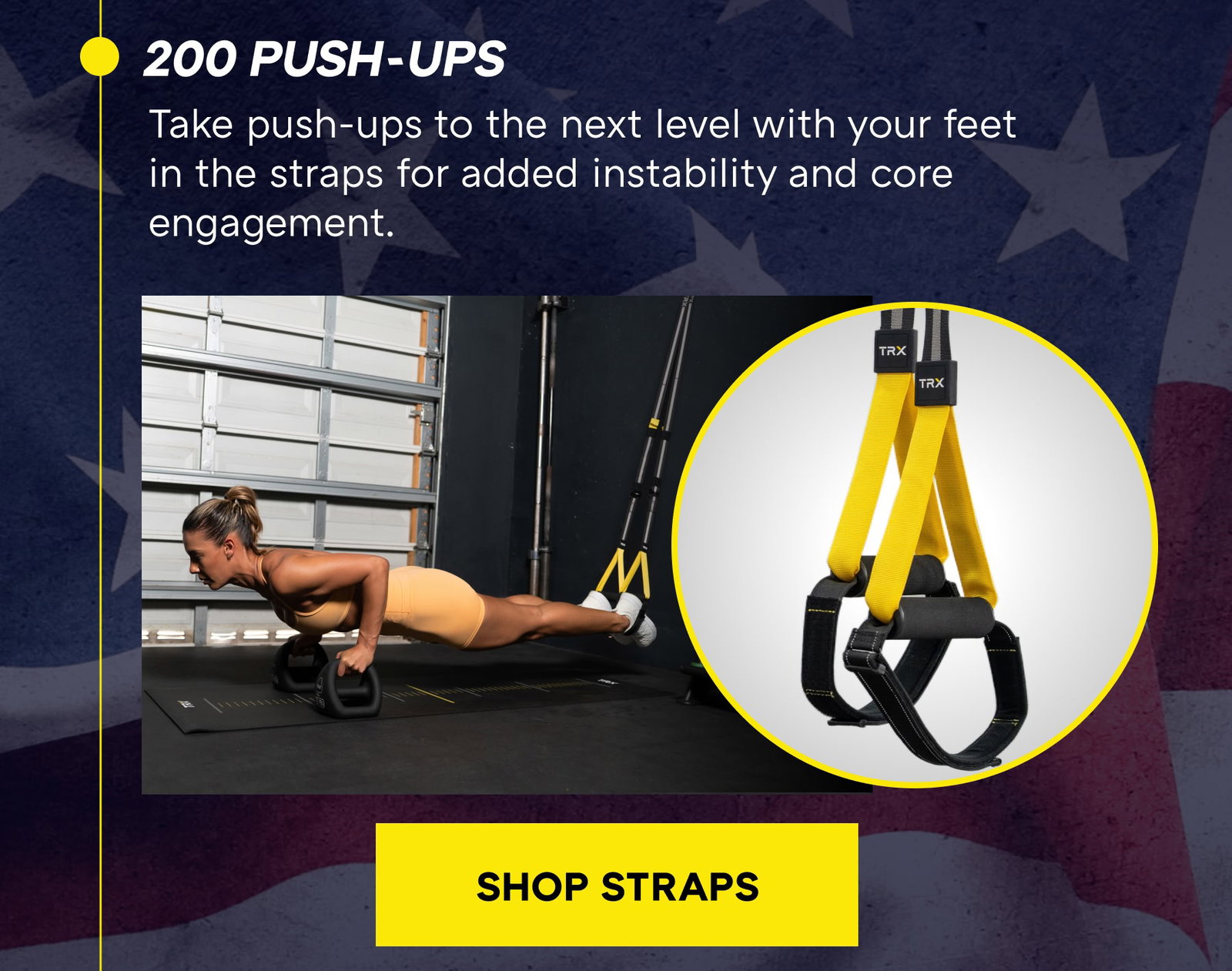 200 puSH-ups  Take push-ups to the next level with your feet in the straps for added instability and core engagement. | SHOP STRAPS