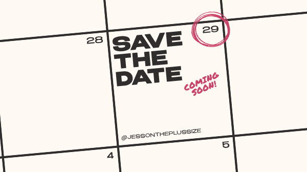 SAVE THE DATE @jessontheplussize