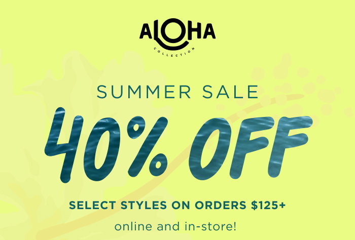 Summer Sale 40% OFF Get ready for sun-soaked days with 40% select styles on orders $125+ online and in-store! 