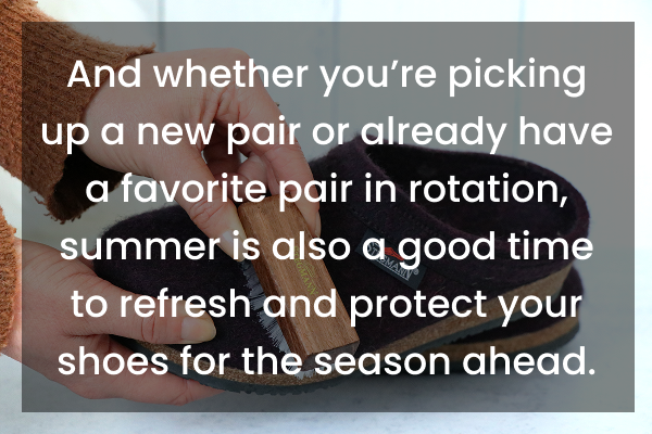 And whether you’re picking up a new pair or already have a favorite pair in rotation, summer is also a good time to refresh and protect your shoes for the season ahead.