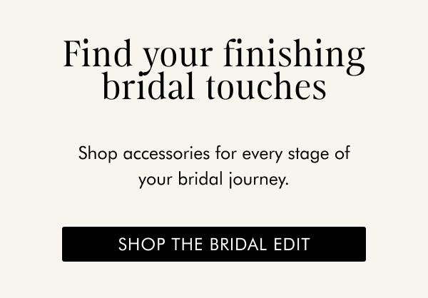 Find your finishing bridal touches