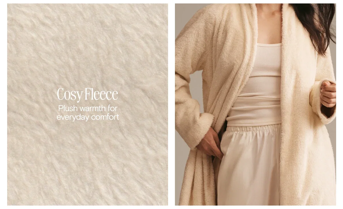 Shop Cosy Fleece. Plush warmth for everyday comfort.