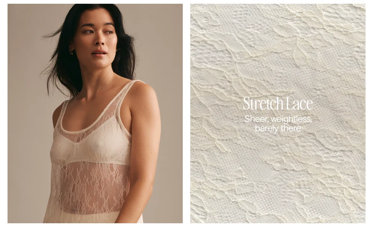 Shop Stretch Lace. Sheer, weighless, barely there.