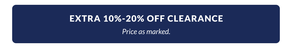 Extra 10% - 20% Off  Clearance. Price as marked. 