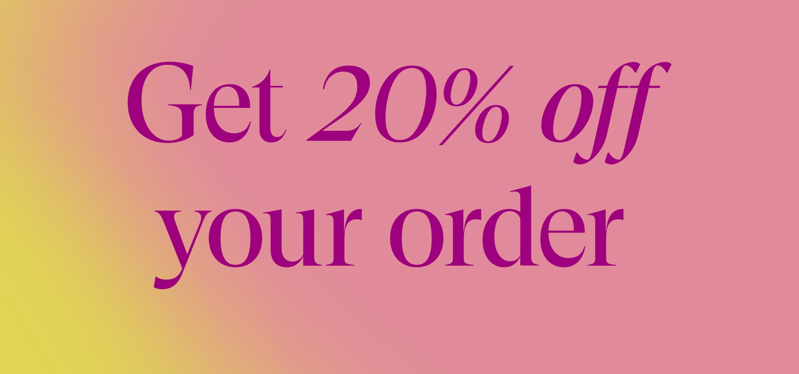 Get 20% off your order