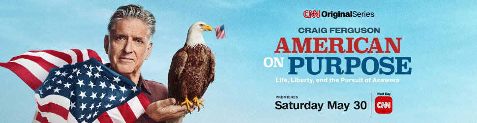 CNN Original Series Craig Ferguson American on Purpose Life, Liberty, and the Pursuit of Answers Premieres Saturday May 30th on CNN and next day on the CNN app