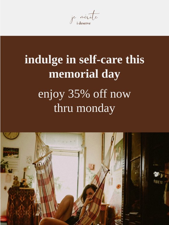 35% off + free shipping | indulge in self-care this memorial day